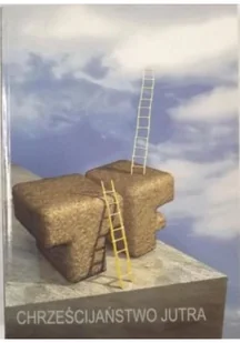 Chrześcijaństwo jutra - Religia i religioznawstwo - miniaturka - grafika 1