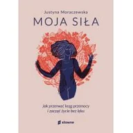 Psychologia - Moja siła. Jak przerwać krąg przemocy i zacząć życie bez lęku - miniaturka - grafika 1