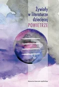 Pomoce naukowe - Wydawnictwo Uniwersytetu Jagiellońskiego Żywioły w literaturze dziecięcej. Powietrze - Anna Czabanowska-Wróbel, Krystyna Zabawa - miniaturka - grafika 1