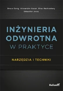 Dang Bruce, Matuk Konrad, Gazet Alexandre, Bachaal Inżynieria odwrotna w praktyce. narzędzia i techniki - Bezpieczeństwo - miniaturka - grafika 1