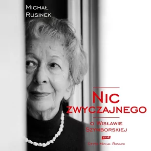 Nic zwyczajnego. O Wisławie Szymborskiej - Audiobooki - biografie Nic zwyczajnego. O Wisławie Szymborskiej - Audiobooki - biografie - miniaturka - grafika 1