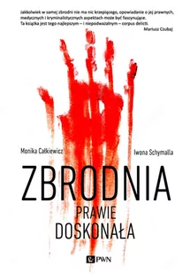 Wydawnictwo Naukowe PWN Zbrodnia prawie doskonała - Monika Całkiewicz - Felietony i reportaże - miniaturka - grafika 1