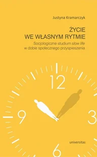 Justyna Kramarczyk Życie we własnym rytmie. Socjologiczne studium slow life w dobie społeczeństwa przyspieszenia - Baśnie, bajki, legendy - miniaturka - grafika 1