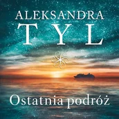 Audiobooki - literatura popularnonaukowa - Ostatnia podróż Aleksandra Tyl - miniaturka - grafika 1
