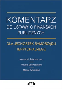 ODDK Komentarz do ustawy o finansach publicznych dla jednostek samorządu terytorialnego Joanna M. Salachna, Klaudia Stelmaszczyk, Marcin Tyniewicki - Poradniki hobbystyczne ODDK Komentarz do ustawy o finansach publicznych dla jednostek samorządu terytorialnego Joanna M. Salachna, Klaudia Stelmaszczyk, Marcin Tyniewicki - Poradniki hobbystyczne - miniaturka - grafika 1