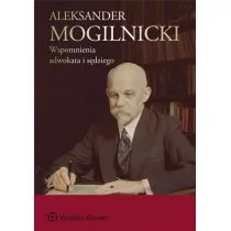 Wolters Kluwer Aleksander Mogilnicki. Wspomnienia adwokata i sędziego - Aleksander Mogilnicki - Pamiętniki, dzienniki, listy - miniaturka - grafika 1