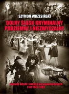 Wywiady, wspomnienia - Dolny Śląsk kryminalny, podziemny i niezwyczajny - miniaturka - grafika 1