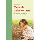 Poradniki dla rodziców - Ostatnie dziecko lasu. Jak uchronić nasze dzieci przed zespołem deficytu natury - miniaturka - grafika 1