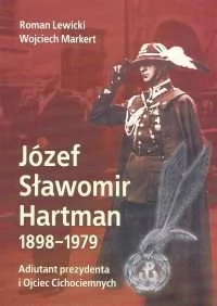 AJAKS Józef Sławomir Hartman 1898-1979. Adiutant prezydenta i Ojciec Cichociemnych - Roman Lewicki, Wojciech Markert - Biografie i autobiografie - miniaturka - grafika 1