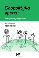 Podręczniki dla szkół wyższych - Geopolityka sportu. Siła sportowych wydarzeń - Olivier Jarosz, Adam Metelski - książka - miniaturka - grafika 1