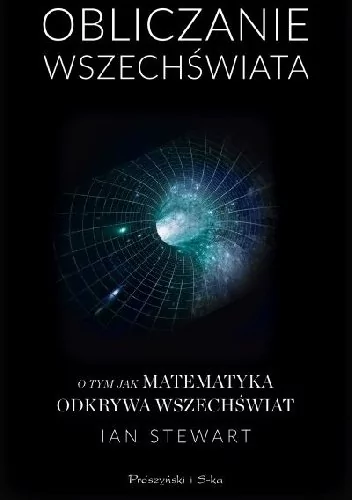 Obliczanie Wszechświata. O tym jak matematyka odkrywa Wszechświat