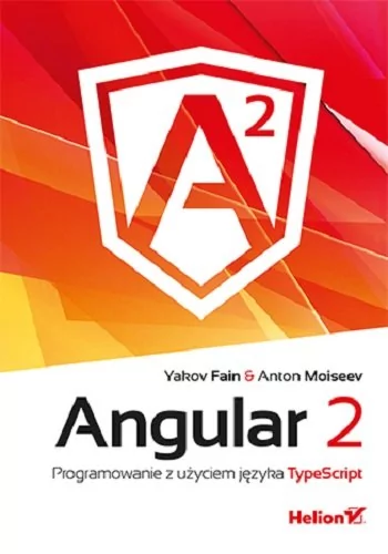 Helion Angular 2 Programowanie z użyciem języka TypeScript Yakov Fain Anton Moiseev