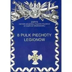 8 Pułk Piechoty Legionów Zarys Historii Wojennej Pułków Polskich w Kampanii Wrześniowej - II wojna światowa - miniaturka - grafika 1