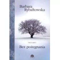 BEZ POŻEGNANIA SAGA CZĘŚĆ 1 WYD 4 Barbara Rybałtowska - Klasyka - miniaturka - grafika 1