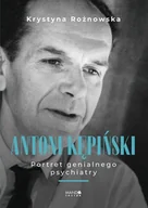 Biografie i autobiografie - Antoni Kępiński. Portret genialnego psychiatry - Rożnowska Krystyna - książka - miniaturka - grafika 1