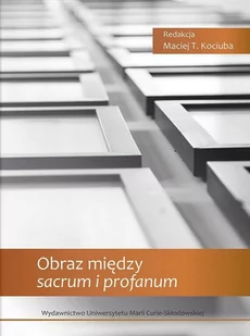 UMCS Wydawnictwo Uniwersytetu Marii Curie-Skłodows Obraz między sacrum i profanum Maciej T. Kociuba - Religia i religioznawstwo - miniaturka - grafika 2