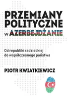 Polityka i politologia - Przemiany polityczne w Azerbejdżanie Piotr Kwiatkiewicz - miniaturka - grafika 1