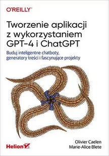 Tworzenie aplikacji z wykorzystaniem GPT-4 i ChatGPT. Buduj inteligentne chatboty, generatory treści i fascynujące projekty - E-booki - informatyka - miniaturka - grafika 1