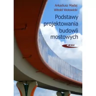 Podręczniki dla szkół wyższych - Arkadiusz Madaj, Witold Wołowicki Podstawy projektowania budowli mostowych - miniaturka - grafika 1