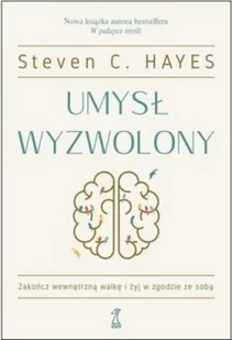 GWP Gdańskie Wydawnictwo Psychologiczne Umysł wyzwolony Hayes Steven C. - Poradniki psychologiczne - miniaturka - grafika 2