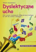 Pedagogika i dydaktyka - Dyslektyczne ucho zeszyt ćwiczeń dla ucznia Zbiór ćwiczeń stymulujących rozwój percepcji słuchowej nie tylko dla uczniów z dysleksją - miniaturka - grafika 1