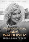 Biografie i autobiografie - Wszystkie korony Ewy Wachowicz - miniaturka - grafika 1