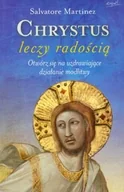 Religia i religioznawstwo - Chrystus leczy radością. Otwórz się na uzdrawiające działanie modlitwy - miniaturka - grafika 1