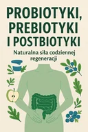 E-booki - nauka - Probiotyki, prebiotyki i postbiotyki. Naturalna siła codziennej regeneracji - miniaturka - grafika 1