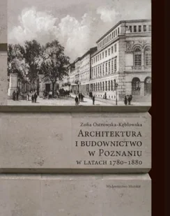 Architektura i budownictwo w Poznaniu w latach 1780-1880 - Książki o kulturze i sztuce - miniaturka - grafika 1