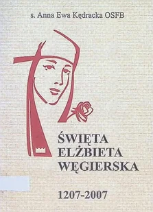 Święta Elżbieta Węgierska 1207 - 2007 - Biografie i autobiografie - miniaturka - grafika 1
