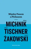 Biografie i autobiografie - Adam Michnik; Jacek Żakowski; Józef Tischner Między Panem a Plebanem - miniaturka - grafika 1