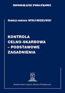 Monografie podatkowe. Kontrola celno-skarbowa. Podstawowe zagadnienia - E-booki - prawo - miniaturka - grafika 1