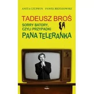 Książki o kinie i teatrze - Tadeusz Broś. Sorry Batory, czyli przypadki Pana Teleranka - miniaturka - grafika 1