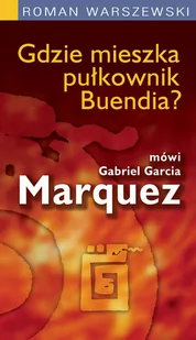 Roman Warszewski Gdzie mieszka pułkownik Buendia$2188 - Wywiady - miniaturka - grafika 1