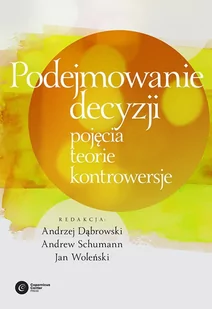 Podejmowanie decyzji. Pojęcia, teorie, kontrowersje - E-booki - nauka - miniaturka - grafika 1