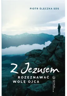 Salwator Z Jezusem rozeznawać wolę Ojca. Rekolekcje lectio divina Piotr Ślęczka SDS - Religia i religioznawstwo - miniaturka - grafika 2