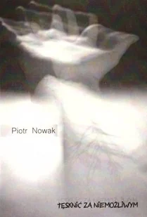 Sowello Tęsknić za niemożliwym - Piotr Nowak - Poezja - miniaturka - grafika 2