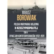Historia świata - Napoleon V Polska Marynarka Wojenna II Rzeczypospolitej Tom 4. Dywizjon Kontrtorpedowców 1932-1939 Mariusz Borowik - miniaturka - grafika 1