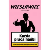 Felietony i reportaże - Każda praca hańbi Pozdrowienia z późnego kapitalizmu - miniaturka - grafika 1