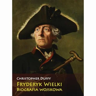 Fryderyk Wielki Biografia wojskowa - Christopher Duffy - Historia Polski - miniaturka - grafika 1
