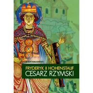 Historia Polski - Poznańskie Fryderyk II Hohenstauf, cesarz rzymski - Jerzy Hauziński - miniaturka - grafika 1