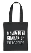 Torby i wózki na zakupy - Czarny Shopper"MAM ZŁOTY CHARAKTER DLATEGO TAKI CIĘŻKI" - miniaturka - grafika 1