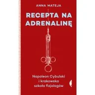 Biografie i autobiografie - Recepta Na Adrenalinę Napoleon Cybulski I Krakowska Szkoła Fizjologów Anna Mateja - miniaturka - grafika 1
