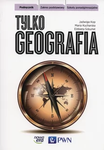 Nowa Era Geografia Tylko geografia kl.1 LO podręcznik / zakres podstawowy - Elżbieta Szkurłat, Maria Kucharska, Jadwiga Kop - Podręczniki dla liceum - miniaturka - grafika 1