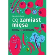 Książki kucharskie - Co zamiast mięsa. Kuchnia fleksitariańska - miniaturka - grafika 1