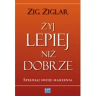 Poradniki psychologiczne - MT Biznes Zig Ziglar Żyj lepiej niż dobrze - miniaturka - grafika 1