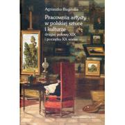 Historia Polski - Pracownia artysty w polskiej sztuce i kulturze drugiej połowy XIX i początku XX wieku - Agnieszka Bagińska - miniaturka - grafika 1