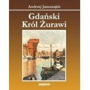 Felietony i reportaże - MARPRESS Gdański Król Żurawi Andrzej Januszajtis - miniaturka - grafika 1