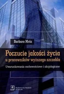 Psychologia - Poczucie jakości życia u pracowników wyższego szczebla. Uwarunkowania osobowościowe  i aksjologiczne - Barbara Mróz - miniaturka - grafika 1