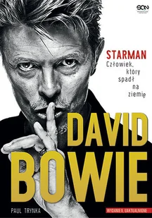 Sine Qua Non David Bowie. Starman. Człowiek, który spadł na ziemię - Paul Trynka - Biografie i autobiografie Sine Qua Non David Bowie. Starman. Człowiek, który spadł na ziemię - Paul Trynka - Biografie i autobiografie - miniaturka - grafika 1